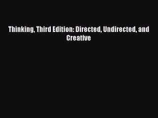 Download Thinking Third Edition: Directed Undirected and Creative PDF Online
