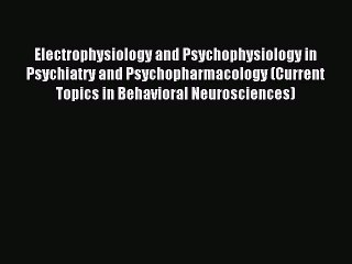 Download Electrophysiology and Psychophysiology in Psychiatry and Psychopharmacology (Current
