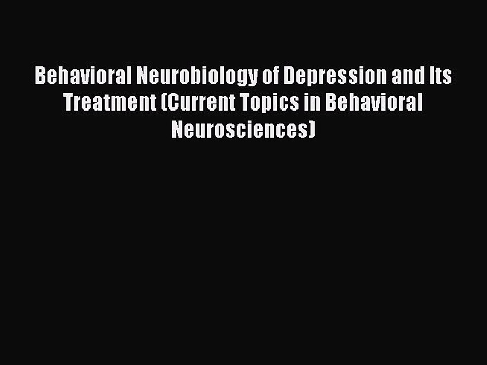 Read Behavioral Neurobiology of Depression and Its Treatment (Current Topics in Behavioral