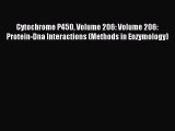 Download Cytochrome P450 Volume 206: Volume 206: Protein-Dna Interactions (Methods in Enzymology)