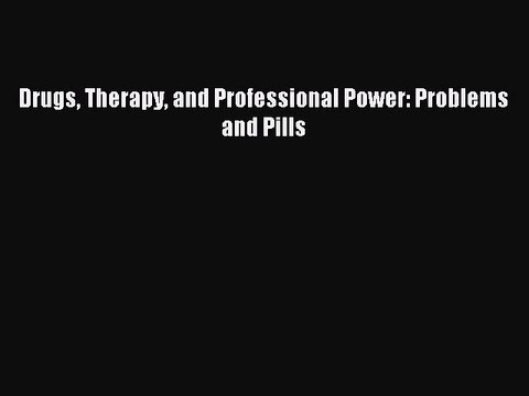 Download Drugs Therapy and Professional Power: Problems and Pills PDF Free