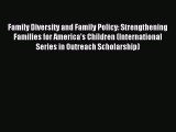 Read Family Diversity and Family Policy: Strengthening Families for America's Children (International