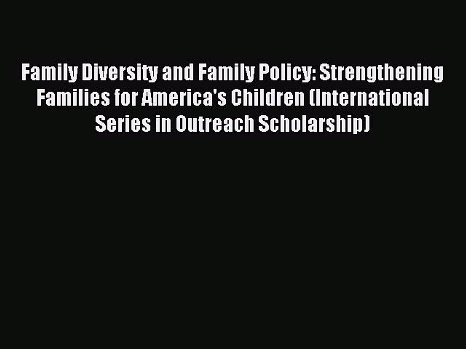 Read Family Diversity and Family Policy: Strengthening Families for America's Children (International