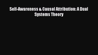 Read Self-Awareness & Causal Attribution: A Dual Systems Theory Ebook Online