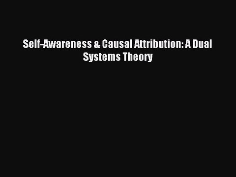 Read Self-Awareness & Causal Attribution: A Dual Systems Theory Ebook Online