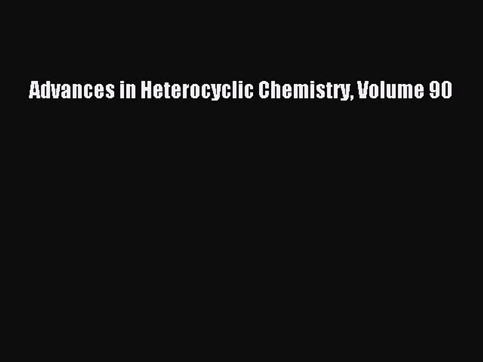 Read Advances in Heterocyclic Chemistry Volume 90 Ebook Online