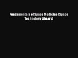 [Read Book] Fundamentals of Space Medicine (Space Technology Library)  EBook