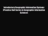 [Read Book] Introductory Geographic Information Systems (Prentice Hall Series in Geographic