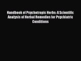 Read Handbook of Psychotropic Herbs: A Scientific Analysis of Herbal Remedies for Psychiatric