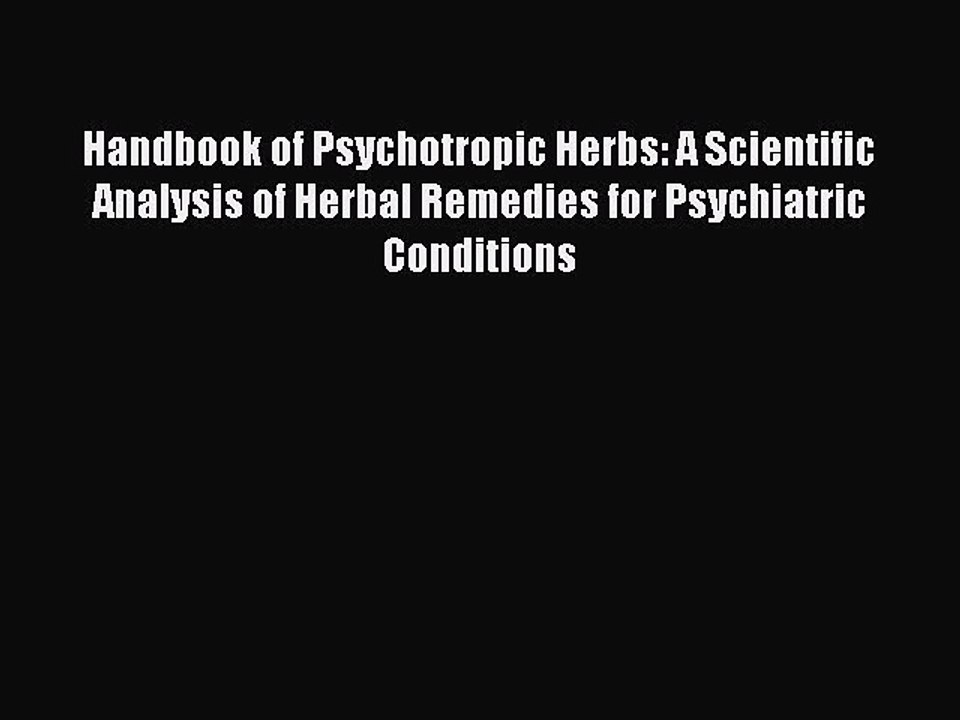 Read Handbook of Psychotropic Herbs: A Scientific Analysis of Herbal Remedies for Psychiatric