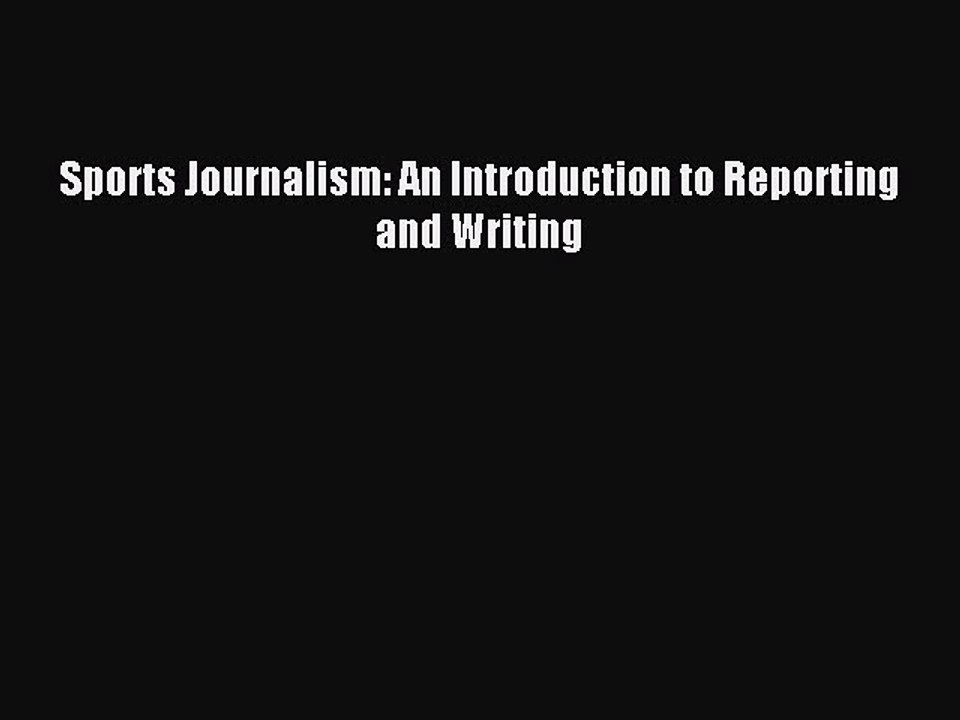 Read Sports Journalism: An Introduction to Reporting and Writing Ebook Free