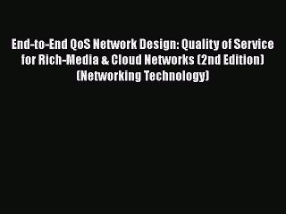 [Read Book] End-to-End QoS Network Design: Quality of Service for Rich-Media & Cloud Networks