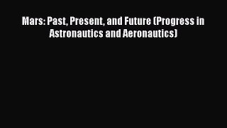 [Read Book] Mars: Past Present and Future (Progress in Astronautics and Aeronautics)  EBook