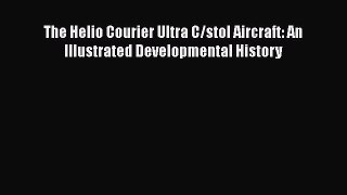 [Read Book] The Helio Courier Ultra C/stol Aircraft: An Illustrated Developmental History Free