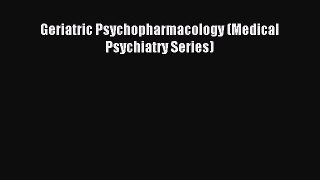 Download Geriatric Psychopharmacology (Medical Psychiatry Series) PDF Free