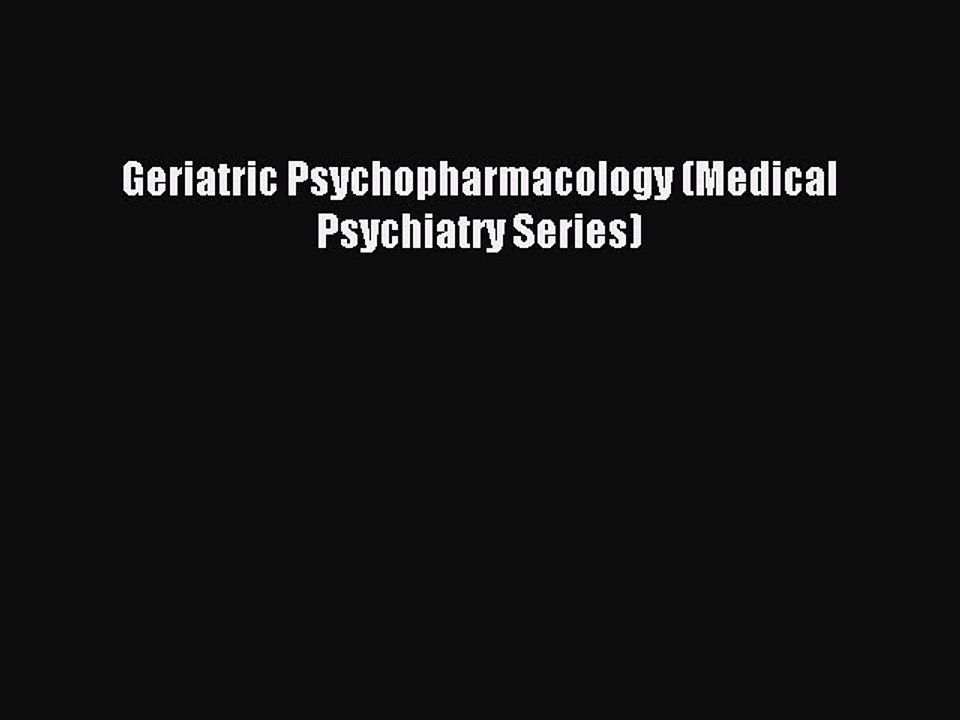 Download Geriatric Psychopharmacology (Medical Psychiatry Series) PDF Free