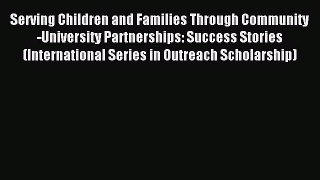 Read Serving Children and Families Through Community-University Partnerships: Success Stories