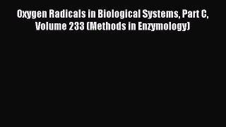 Read Oxygen Radicals in Biological Systems Part C Volume 233 (Methods in Enzymology) Ebook