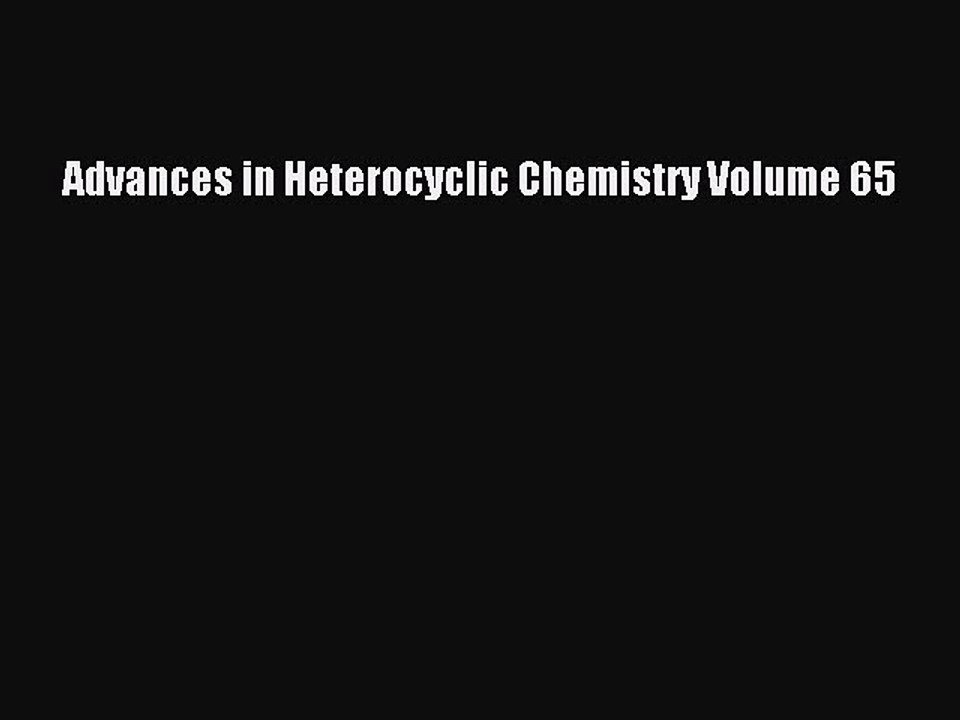 Read Advances in Heterocyclic Chemistry Volume 65 Ebook Free