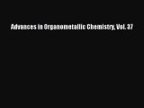 Download Advances in Organometallic Chemistry Vol. 37 Ebook Free