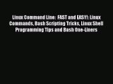 Download Linux Command Line:  FAST and EASY!: Linux Commands Bash Scripting Tricks Linux Shell