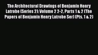 [Read Book] The Architectural Drawings of Benjamin Henry Latrobe (Series 2): Volume 2 2-2 Parts