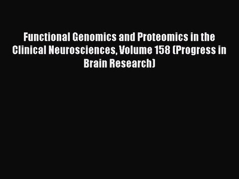 Read Functional Genomics and Proteomics in the Clinical Neurosciences Volume 158 (Progress