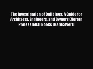 Download Video: [Read Book] The Investigation of Buildings: A Guide for Architects Engineers and Owners (Norton