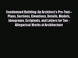 [Read Book] Condemned Building: An Architect's Pre-Text--Plans Sections Elevations Details