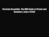 [Read Book] Firearms Assembly : The NRA Guide to Pistols and Revolvers Item# 01590  EBook