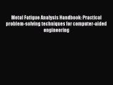 [Read Book] Metal Fatigue Analysis Handbook: Practical problem-solving techniques for computer-aided