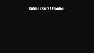 [Read Book] Sukhoi Su-27 Flanker  Read Online