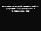Read Immunopharmacology of Macrophages and Other Antigen-Presenting Cells (Handbook of Immunopharmacology)