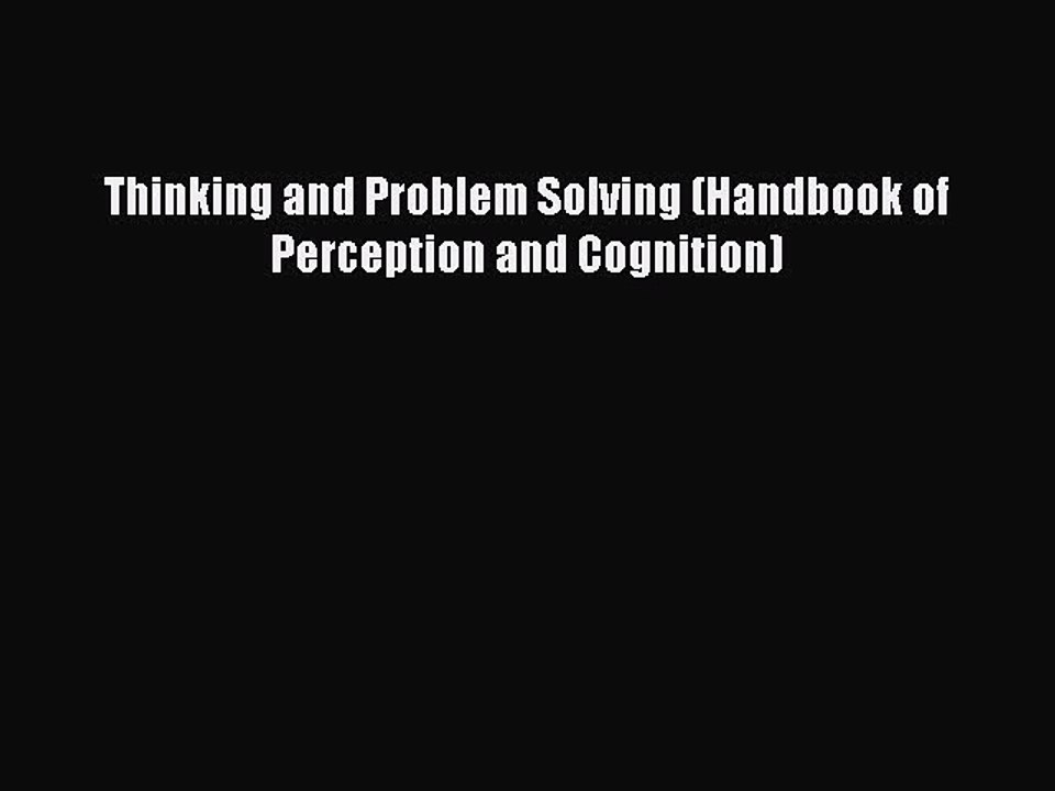Read Thinking and Problem Solving (Handbook of Perception and Cognition) Ebook Free