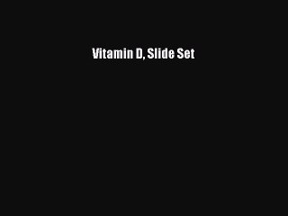 Read Vitamin D Slide Set Ebook Free