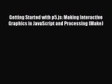 Read Getting Started with p5.js: Making Interactive Graphics in JavaScript and Processing (Make)