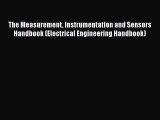 [Read Book] The Measurement Instrumentation and Sensors Handbook (Electrical Engineering Handbook)