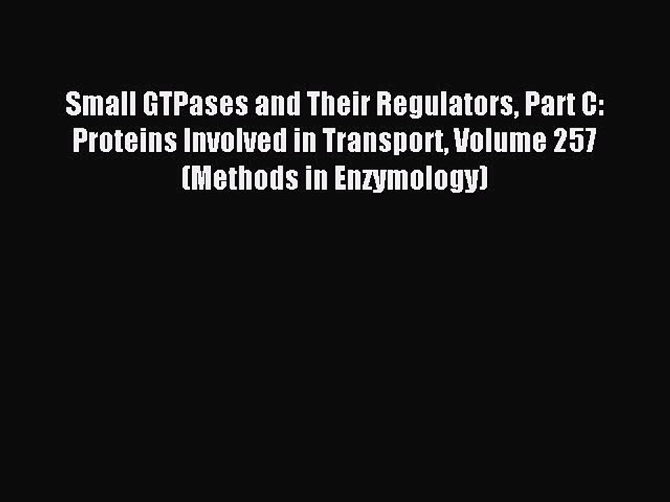 Read Small GTPases and Their Regulators Part C: Proteins Involved in Transport Volume 257 (Methods