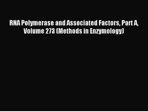 Read RNA Polymerase and Associated Factors Part A Volume 273 (Methods in Enzymology) Ebook