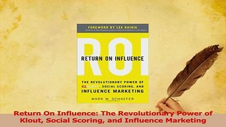 Read  Return On Influence The Revolutionary Power of Klout Social Scoring and Influence Ebook Free