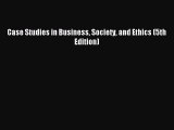 Read Case Studies in Business Society and Ethics (5th Edition) PDF Free