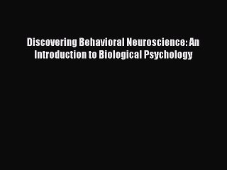 Read Discovering Behavioral Neuroscience: An Introduction to Biological Psychology Ebook Free