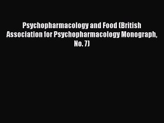 Read Psychopharmacology and Food (British Association for Psychopharmacology Monograph No.