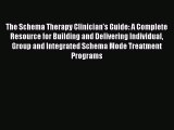 Read The Schema Therapy Clinician's Guide: A Complete Resource for Building and Delivering