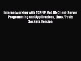 Read Internetworking with TCP/IP Vol. III: Client-Server Programming and Applications Linux/Posix