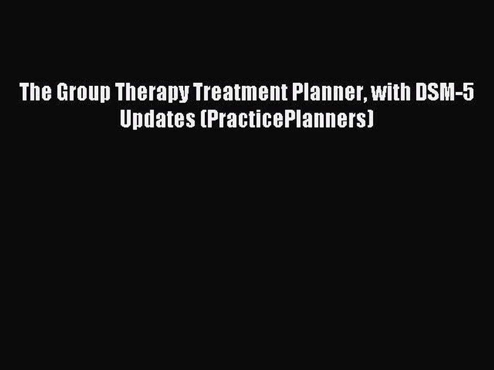 Read The Group Therapy Treatment Planner with DSM-5 Updates (PracticePlanners) Ebook Free