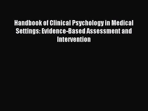 Read Handbook of Clinical Psychology in Medical Settings: Evidence-Based Assessment and Intervention