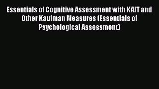 [Read book] Essentials of Cognitive Assessment with KAIT and Other Kaufman Measures (Essentials