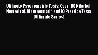 [Read book] Ultimate Psychometric Tests: Over 1000 Verbal Numerical Diagrammatic and IQ Practice
