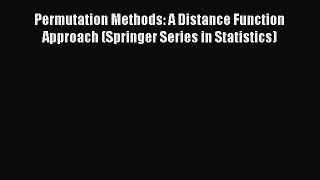 [Read book] Permutation Methods: A Distance Function Approach (Springer Series in Statistics)